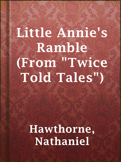 Title details for Little Annie's Ramble (From "Twice Told Tales") by Nathaniel Hawthorne - Wait list